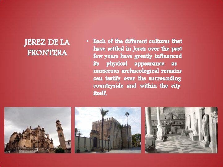 JEREZ DE LA FRONTERA • Each of the different cultures that have settled in JEREZ DE LA FRONTERA • Each of the different cultures that have settled in