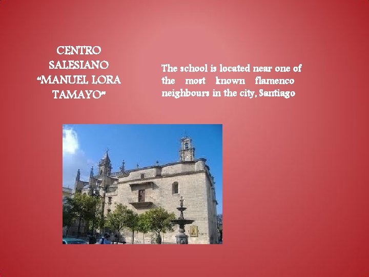 CENTRO SALESIANO “MANUEL LORA TAMAYO” The school is located near one of the most CENTRO SALESIANO “MANUEL LORA TAMAYO” The school is located near one of the most