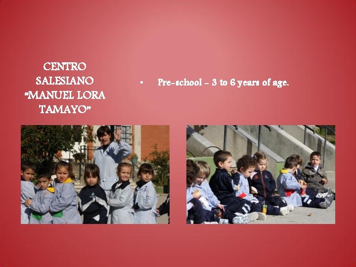 CENTRO SALESIANO “MANUEL LORA TAMAYO” • Pre-school - 3 to 6 years of age. CENTRO SALESIANO “MANUEL LORA TAMAYO” • Pre-school - 3 to 6 years of age.