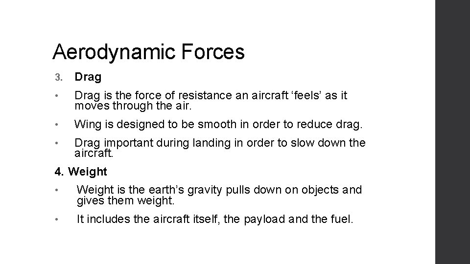 Aerodynamic Forces 3. Drag • Drag is the force of resistance an aircraft ‘feels’