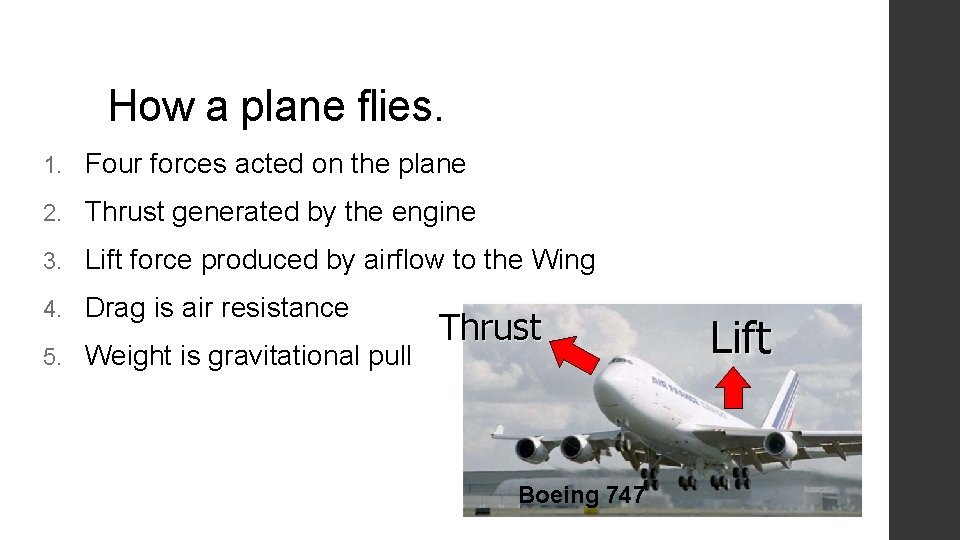 How a plane flies. 1. Four forces acted on the plane 2. Thrust generated