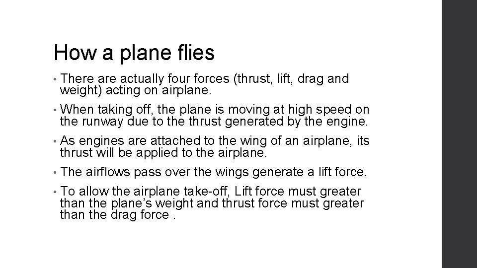 How a plane flies • There actually four forces (thrust, lift, drag and weight)
