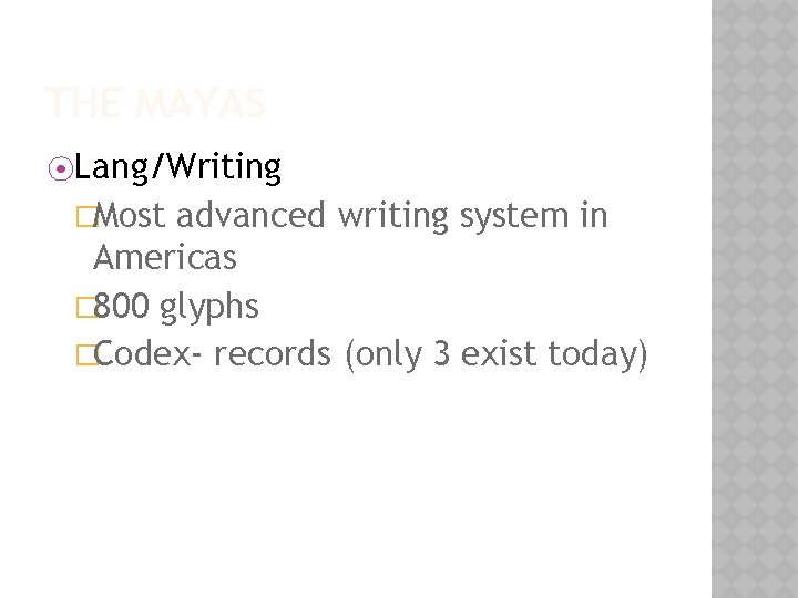 THE MAYAS ⦿Lang/Writing �Most advanced writing system in Americas � 800 glyphs �Codex- records