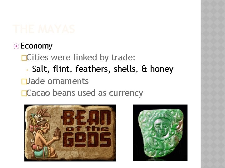 THE MAYAS ⦿ Economy �Cities were linked by trade: • Salt, flint, feathers, shells,