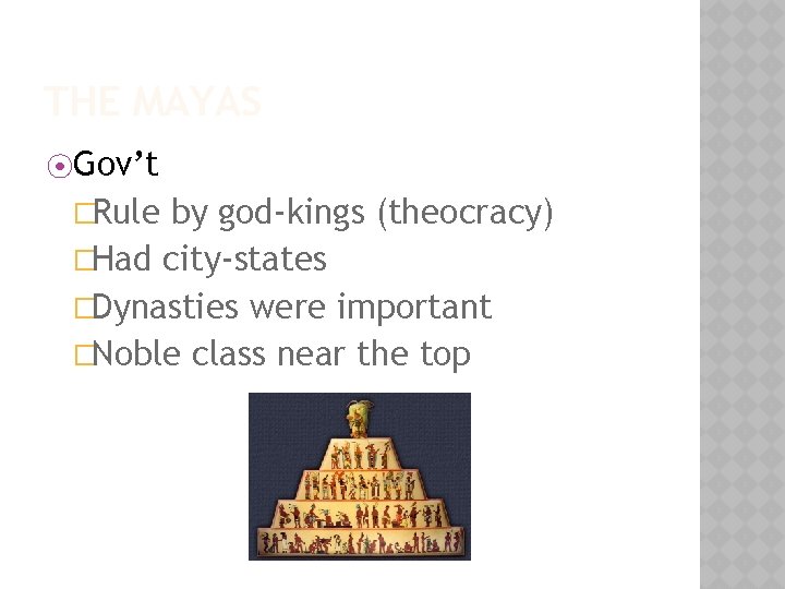 THE MAYAS ⦿Gov’t �Rule by god-kings (theocracy) �Had city-states �Dynasties were important �Noble class