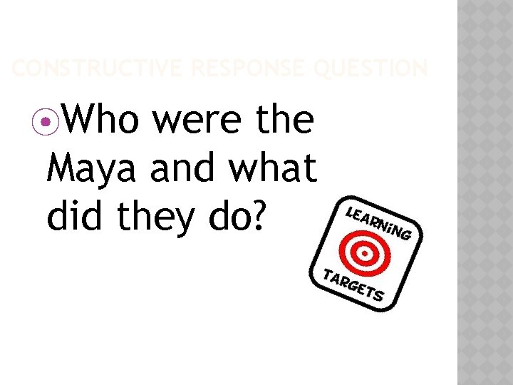 CONSTRUCTIVE RESPONSE QUESTION ⦿Who were the Maya and what did they do? 