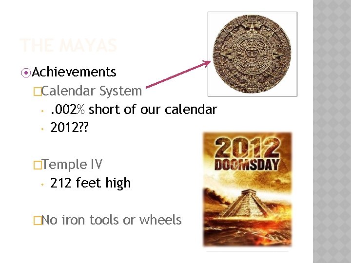 THE MAYAS ⦿ Achievements �Calendar • • System. 002% short of our calendar 2012?