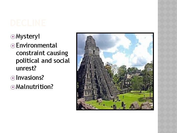 DECLINE ⦿ Mystery! ⦿ Environmental constraint causing political and social unrest? ⦿ Invasions? ⦿