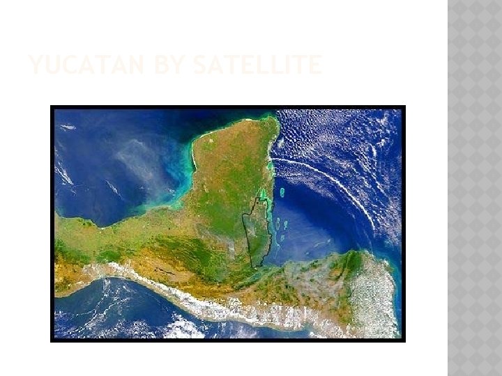 YUCATAN BY SATELLITE 