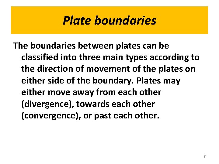 Plate boundaries The boundaries between plates can be classified into three main types according