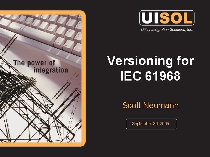 Versioning for IEC 61968 Scott Neumann September 30, 2009 