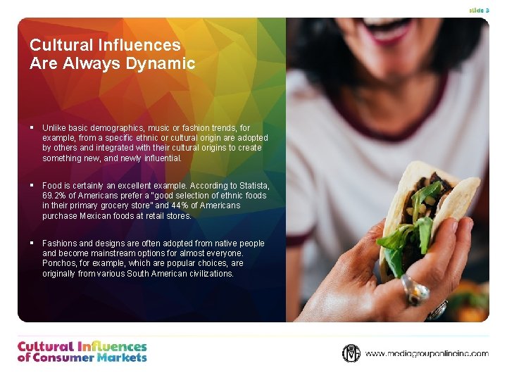 Cultural Influences Are Always Dynamic § Unlike basic demographics, music or fashion trends, for