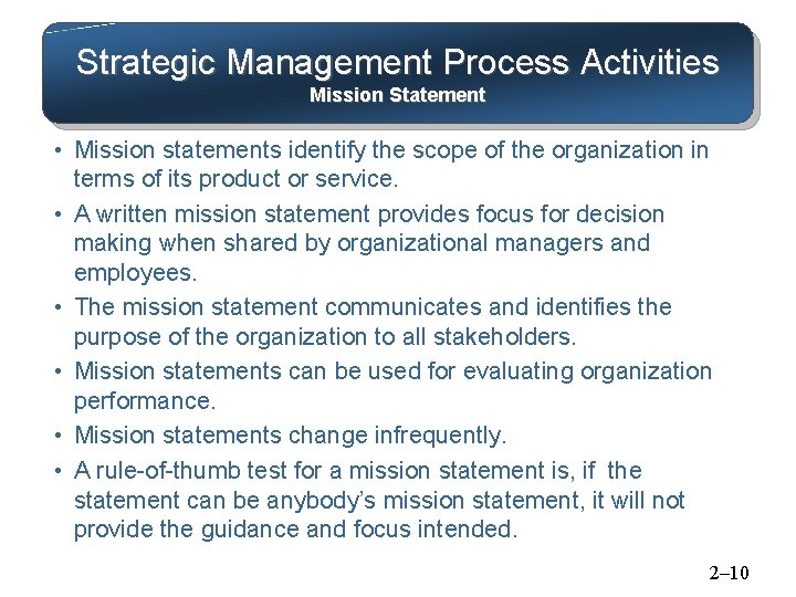 Strategic Management Process Activities Mission Statement • Mission statements identify the scope of the