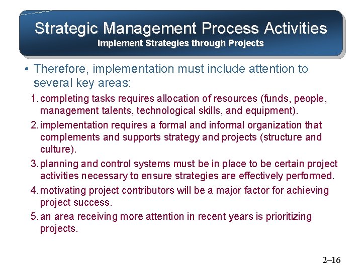 Strategic Management Process Activities Implement Strategies through Projects • Therefore, implementation must include attention