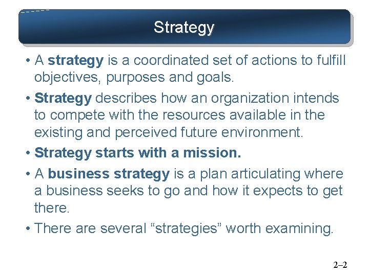 Strategy • A strategy is a coordinated set of actions to fulfill objectives, purposes