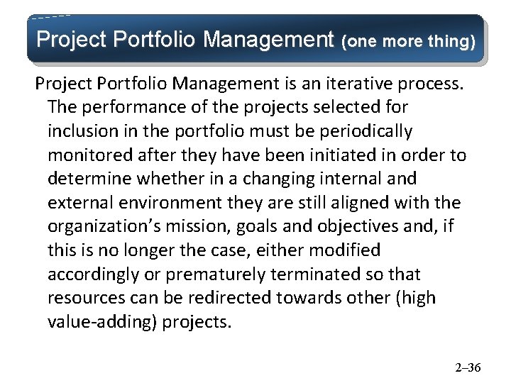 Project Portfolio Management (one more thing) Project Portfolio Management is an iterative process. The