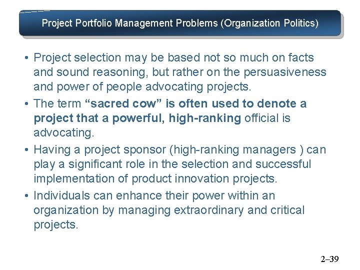Project Portfolio Management Problems (Organization Politics) • Project selection may be based not so