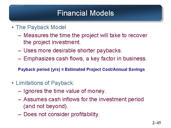 Financial Models • The Payback Model – Measures the time the project will take