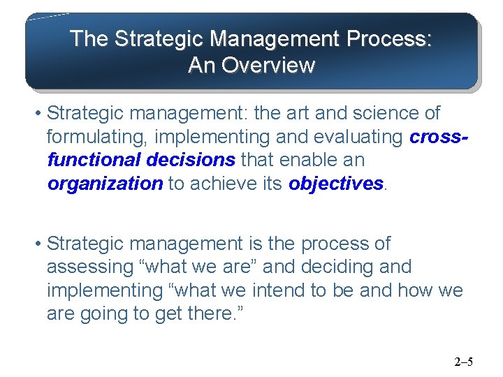 The Strategic Management Process: An Overview • Strategic management: the art and science of