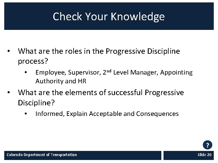 Check Your Knowledge • What are the roles in the Progressive Discipline process? •