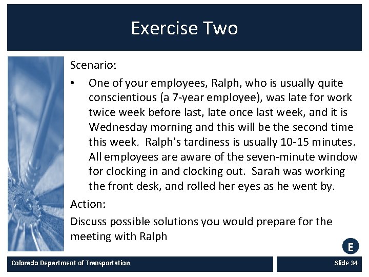 Exercise Two Scenario: • One of your employees, Ralph, who is usually quite conscientious