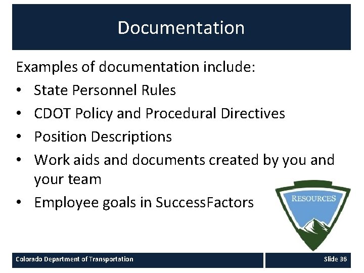 Documentation Examples of documentation include: • State Personnel Rules • CDOT Policy and Procedural