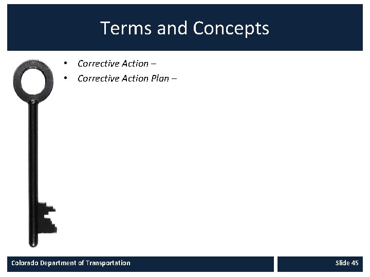Terms and Concepts • Corrective Action – • Corrective Action Plan – Colorado Department
