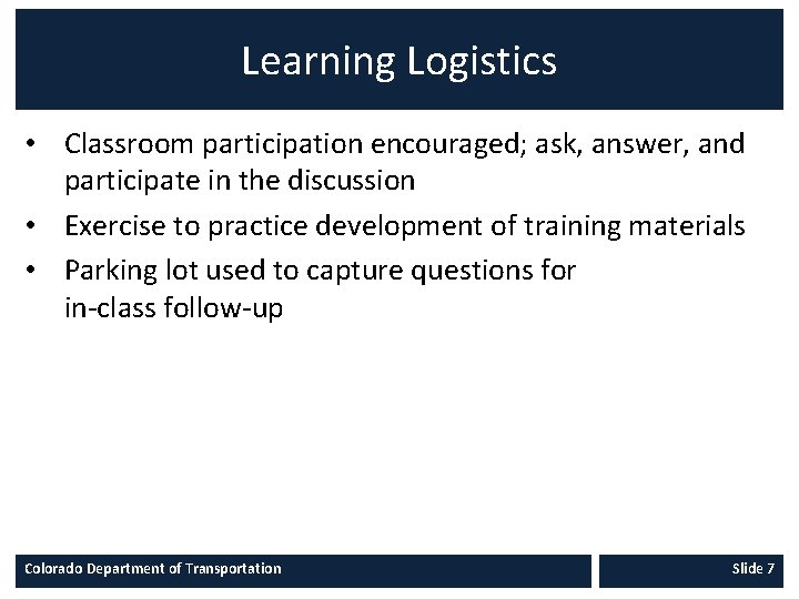 Learning Logistics • Classroom participation encouraged; ask, answer, and participate in the discussion •