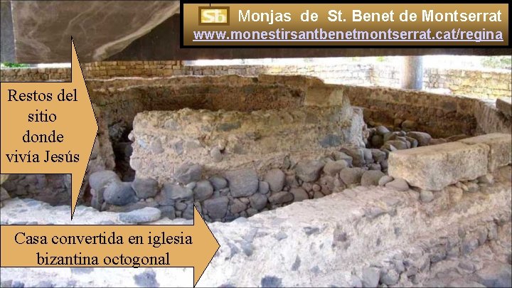 Monjas de St. Benet de Montserrat www. monestirsantbenetmontserrat. cat/regina Restos del sitio donde vivía