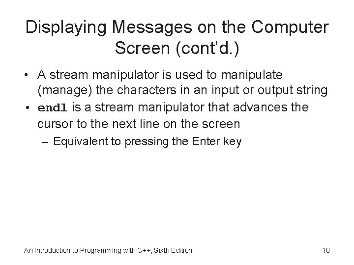 Displaying Messages on the Computer Screen (cont’d. ) • A stream manipulator is used