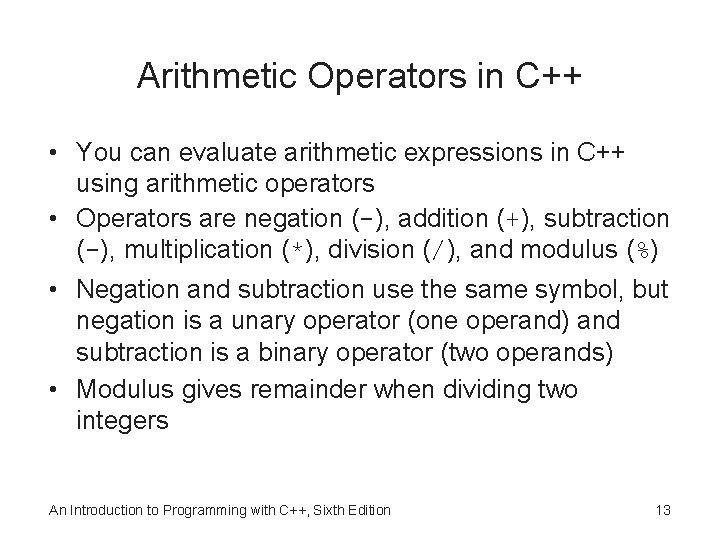 Arithmetic Operators in C++ • You can evaluate arithmetic expressions in C++ using arithmetic