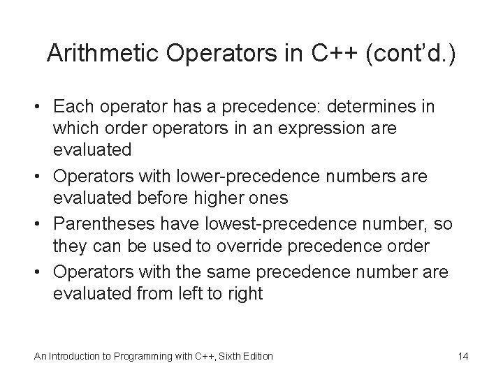 Arithmetic Operators in C++ (cont’d. ) • Each operator has a precedence: determines in