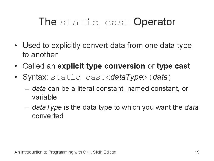 The static_cast Operator • Used to explicitly convert data from one data type to