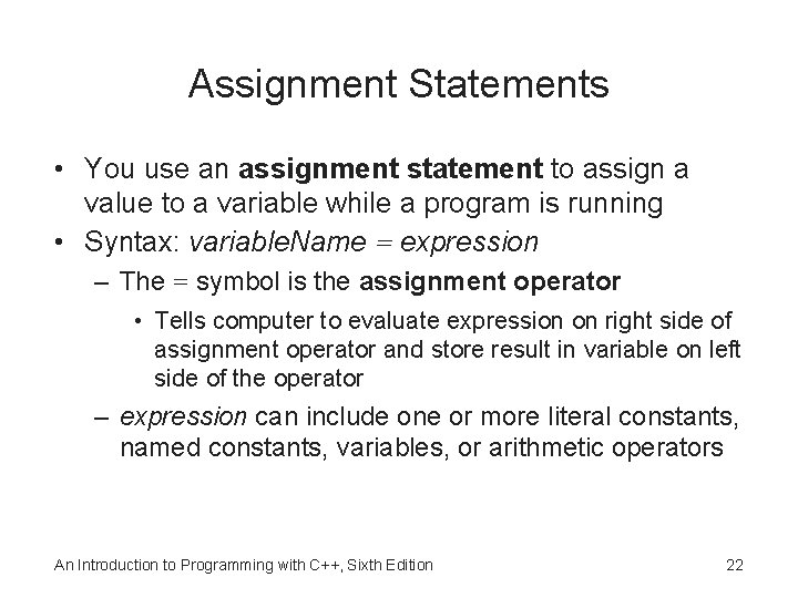 Assignment Statements • You use an assignment statement to assign a value to a