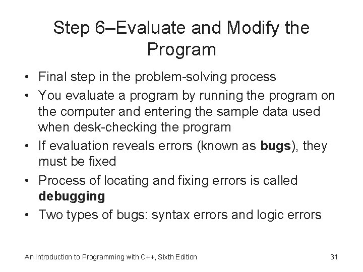Step 6–Evaluate and Modify the Program • Final step in the problem-solving process •