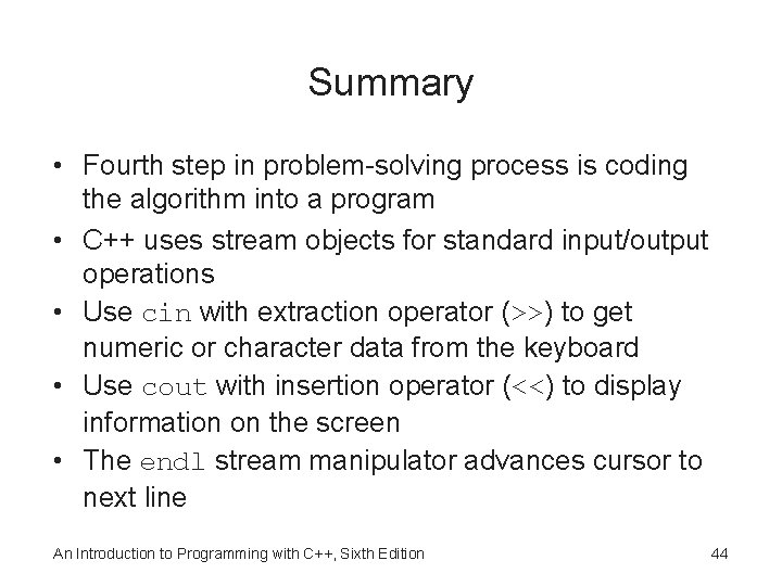 Summary • Fourth step in problem-solving process is coding the algorithm into a program