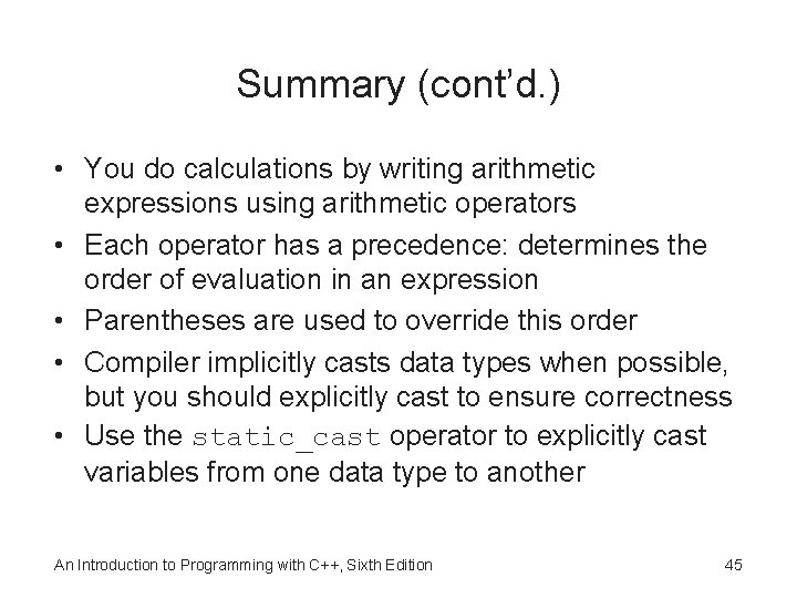 Summary (cont’d. ) • You do calculations by writing arithmetic expressions using arithmetic operators