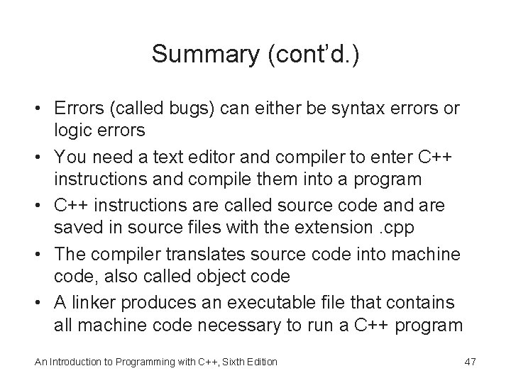 Summary (cont’d. ) • Errors (called bugs) can either be syntax errors or logic