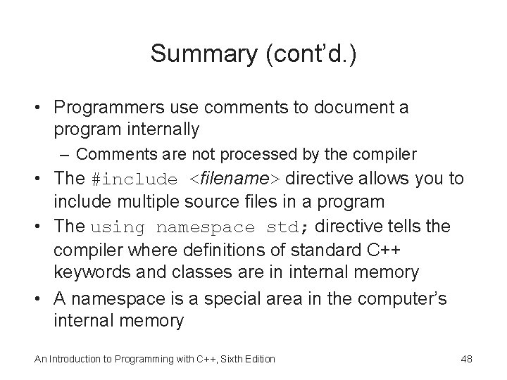 Summary (cont’d. ) • Programmers use comments to document a program internally – Comments