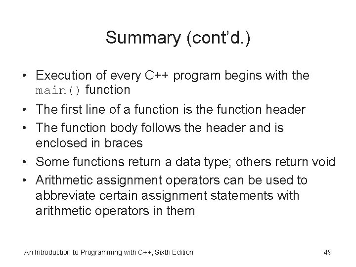 Summary (cont’d. ) • Execution of every C++ program begins with the main() function