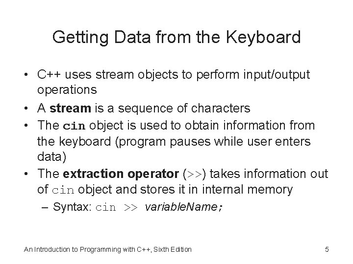 Getting Data from the Keyboard • C++ uses stream objects to perform input/output operations