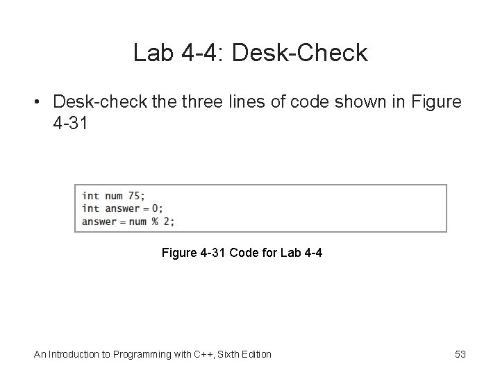 Lab 4 -4: Desk-Check • Desk-check the three lines of code shown in Figure