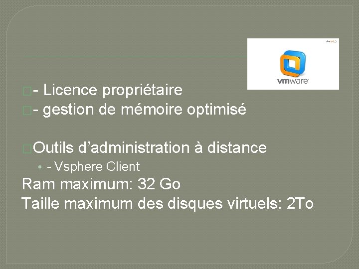 �- Licence propriétaire �- gestion de mémoire optimisé �Outils d’administration à distance • -