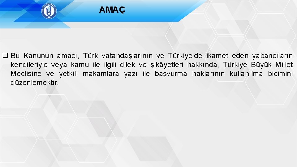 AMAÇ q Bu Kanunun amacı, Türk vatandaşlarının ve Türkiye’de ikamet eden yabancıların kendileriyle veya