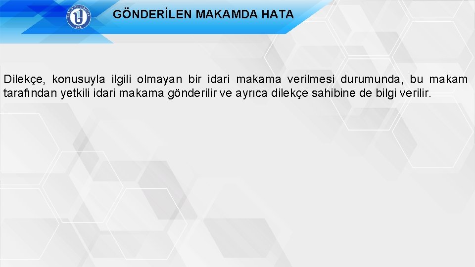 GÖNDERİLEN MAKAMDA HATA Dilekçe, konusuyla ilgili olmayan bir idari makama verilmesi durumunda, bu makam