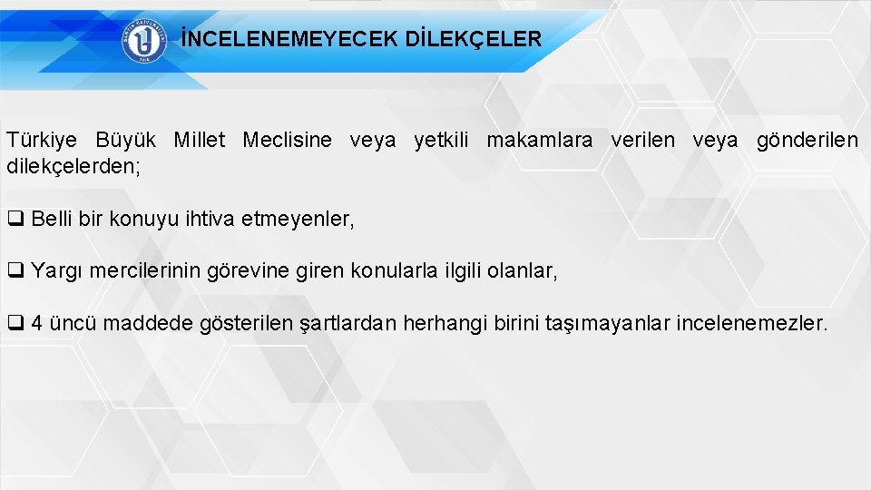 İNCELENEMEYECEK DİLEKÇELER Türkiye Büyük Millet Meclisine veya yetkili makamlara verilen veya gönderilen dilekçelerden; q