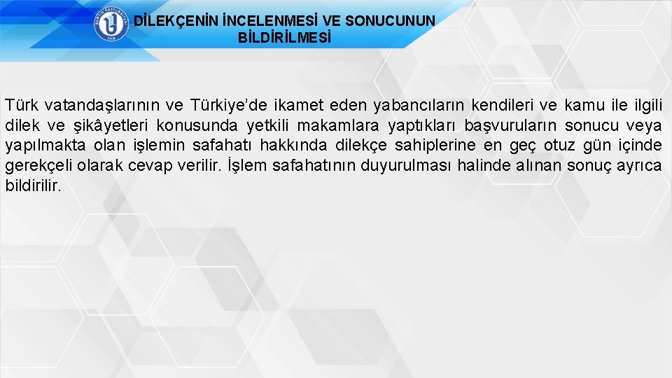 DİLEKÇENİN İNCELENMESİ VE SONUCUNUN BİLDİRİLMESİ Türk vatandaşlarının ve Türkiye’de ikamet eden yabancıların kendileri ve