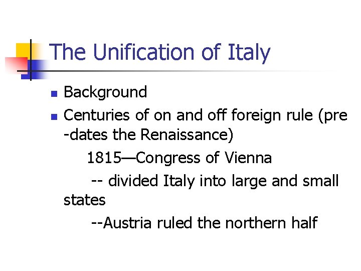 The Unification of Italy n n Background Centuries of on and off foreign rule