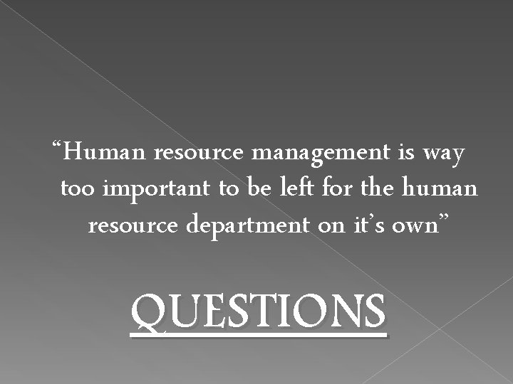 “Human resource management is way too important to be left for the human resource