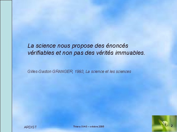 La science nous propose des énoncés vérifiables et non pas des vérités immuables. Gilles-Gaston